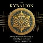 Kybalion, The: A Study of Hermetic Philosophy of Ancient Egypt and Greece