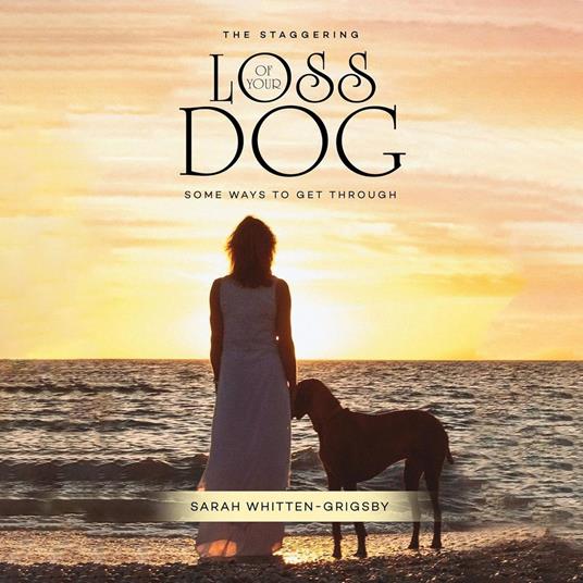 STAGGERING LOSS OF YOUR DOG, THE