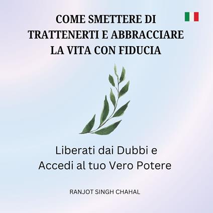 Come Smettere di Trattenerti e Abbracciare la Vita con Fiducia