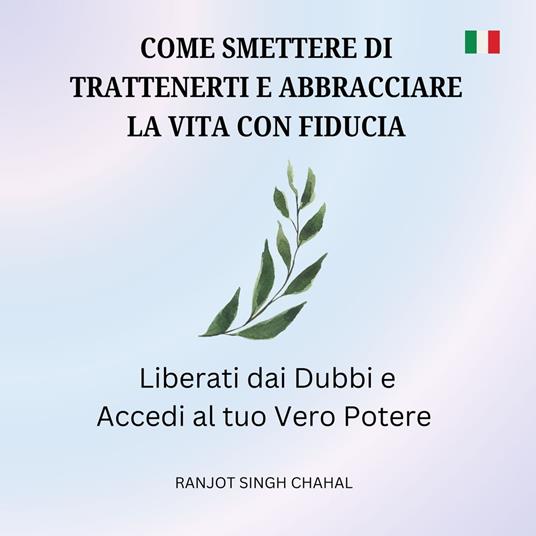Come Smettere di Trattenerti e Abbracciare la Vita con Fiducia