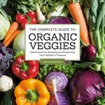 Complete Guide to Organic Veggies:, The