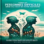 Gérer Les Personnes Difficiles, Même S'il S'agit De Votre Partenaire
