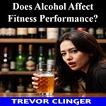 Does Alcohol Affect Fitness Performance?