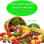 Plant Based Vegan Smoothie Recipes with Vegetables that Taste Amazing