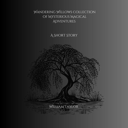 Wandering Willows Collection of Mysterious Magical Adventures