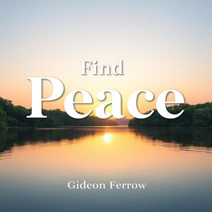 Find Peace: Transform Stress into Strength and Resilience