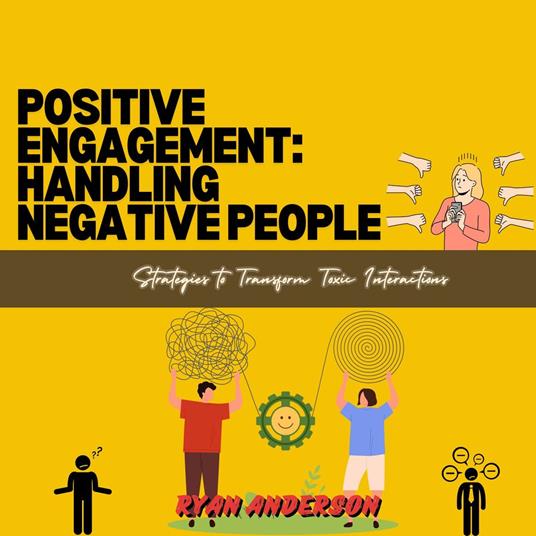 Positive Engagement: Handling Negative People