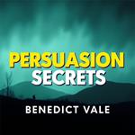 Persuasion Secrets: 50 Proven Strategies to Influence Anyone