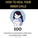 How to Heal Your Inner Child