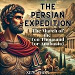 Persian Expedition, The: The March of the Ten Thousand (or Anabasis)