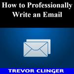 How To Professionally Write An Email