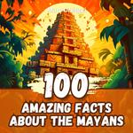 100 Amazing Facts about the Mayans