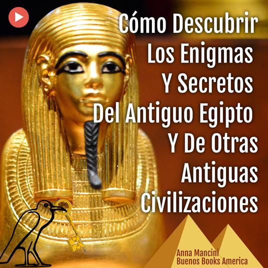 Cómo Descubrir Los Enigmas Y Secretos Del Antiguo Egipto Y De Otras Antiguas Civilizaciones