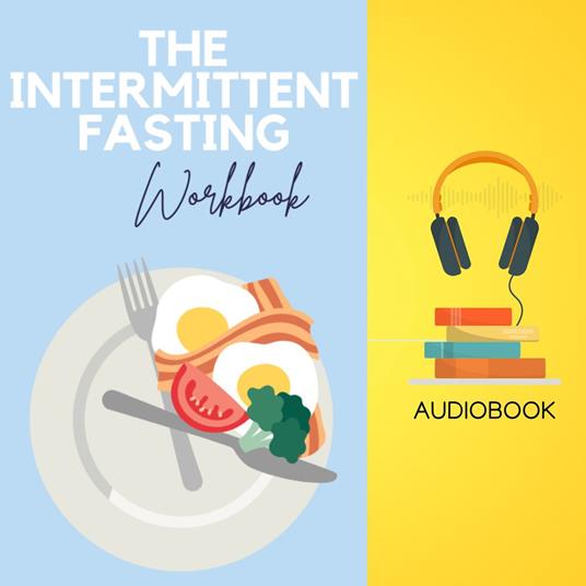 Intermittent Fasting Workbook, The: Unlock Your Health Potential with a Flexible Approach