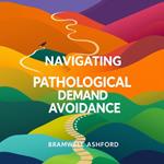 Navigating Pathological Demand Avoidance: A Practical Guide for Families and Educators