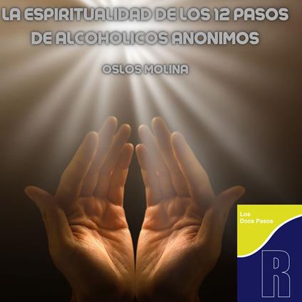 La Espiritualidad De Los 12 Pasos de Alcohólicos Anónimos
