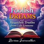 Foolish Dreams and Heartfelt Truths from Life's Lessons