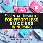 Essential Insights for Effortless Success in Nursing