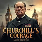 Churchill's Courage: Family and Fortitude Amidst the Blitz