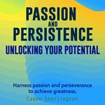 Passion and Persistence: Unlocking Your Potential