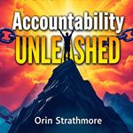 Accountability Unleashed: Transform Your Life and Work