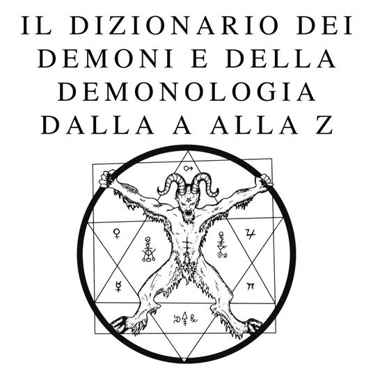 Il dizionario dei demoni e della demonologia dalla A alla Z