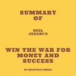 Summary of Neil Jesani's Win the War for Money and Success