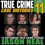 True Crime Case Histories - Volume 11