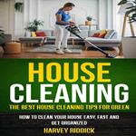 House Cleaning: The Best House Cleaning Tips for Green (How to Clean Your House Easy, Fast and Get Organized)