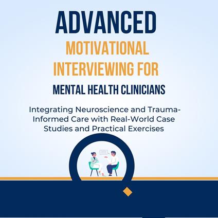 Advanced Motivational Interviewing for Mental Health Clinicians