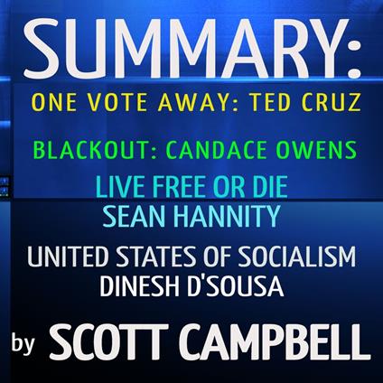 Summary: One Vote Away: Ted Cruz: Blackout: Candace Owens: Live Free or Die: Sean Hannity: United States of Socialism: Dinesh D'Sousa