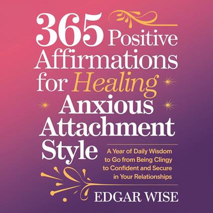 365 Positive Affirmations for Healing Anxious Attachment Style