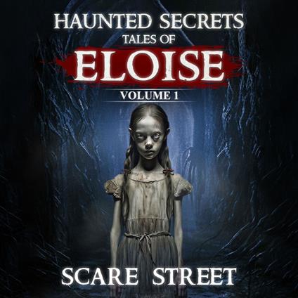 Short Horror Stories Collection: Haunted Secrets: Tales of Eloise Vol. 1