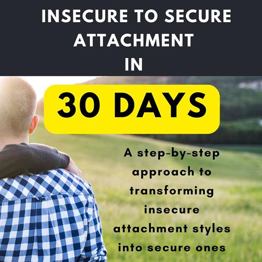 Insecure to Secure Attachment in 30 Days