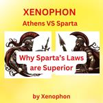 XENOPHON: Athens vs. Sparta - Why Sparta's Laws are Superior