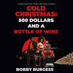 Cold Christmas: 500 Dollars and A Bottle of Wine