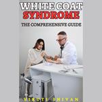 White Coat Syndrome - The Comprehensive Guide