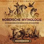 Nordische Mythologie: Ein fesselnder Überblick über nordische Mythen, Götter und Göttinnen