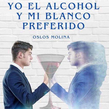Yo el alcohol y mi blanco preferido