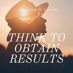 Think to Obtain Results