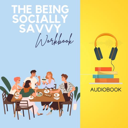 Being Socially Savvy Workbook, The: Develop Your Confidence and Navigate Social Situations with Ease