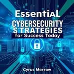 Essential Cybersecurity Strategies for Success Today