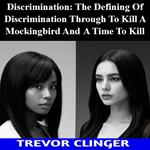 Discrimination: The Defining Of Discrimination Through To Kill A Mockingbird And A Time To Kill
