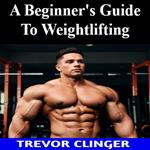 Beginner's Guide To Weightlifting, A