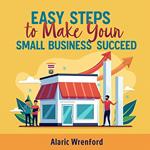 Easy Steps to Make Your Small Business Succeed