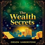 Wealth Secrets of Ancient Wisdom for Modern Living, The