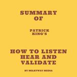 Summary of Patrick King's How to Listen Hear and Validate
