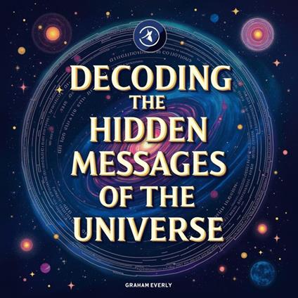 Decoding the Hidden Messages of the Universe