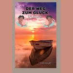 Der Weg zum Glück: Eine Weltreise zu sich selbst