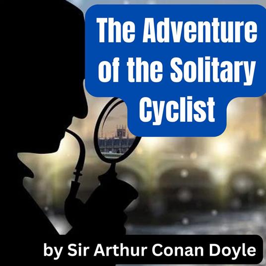 Adventure of the Solitary Cyclist, The